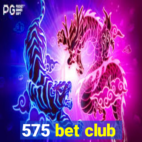 575 bet club